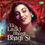 Ek Ladki Bheegi Bhagi Si - Madhubala - Geeta Dutt Song Download